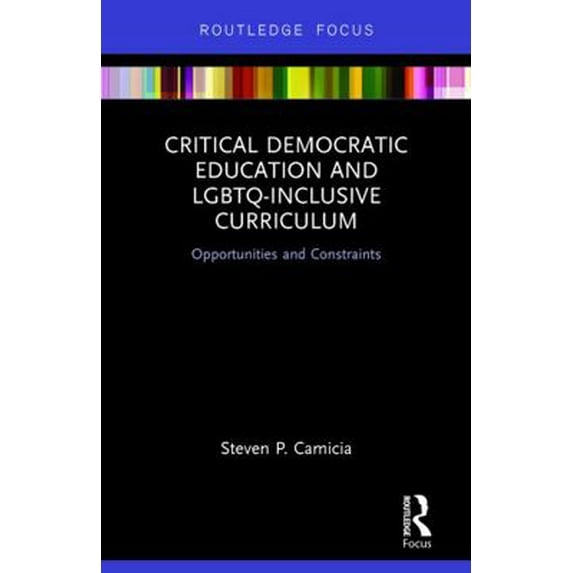 Pre-Owned Critical Democratic Education and LGBTQ-Inclusive Curriculum: Opportunities and Constraints (Hardcover) 041570992X 9780415709927