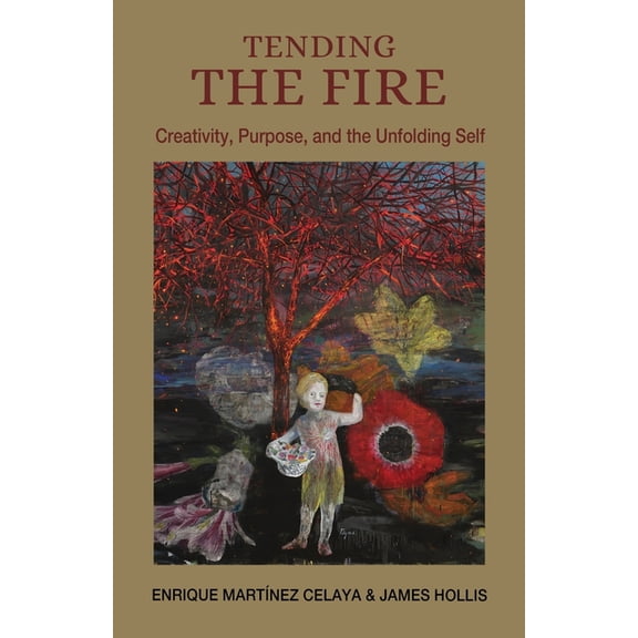 Tending the Fire: Creativity, Purpose, and the Unfolding Self, (Paperback)