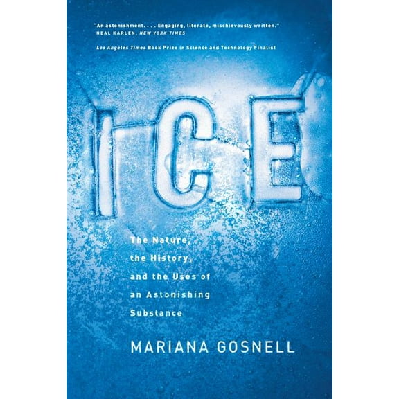 Ice : The Nature, the History, and the Uses of an Astonishing Substance (Paperback)