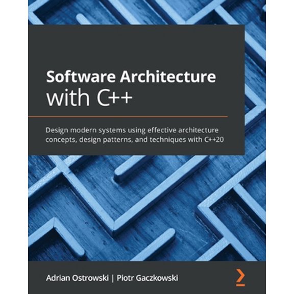 Pre-Owned Software Architecture with C++: Design modern systems using effective architecture concepts, design patterns, and techniques with C++20 (Paperback) 1838554599 9781838554590