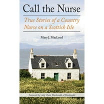 The Country Nurse Call the Nurse: True Stories of a Country Nurse on a Scottish Isle (the Country Nurse Series, Book One), Book 1, (Paperback)