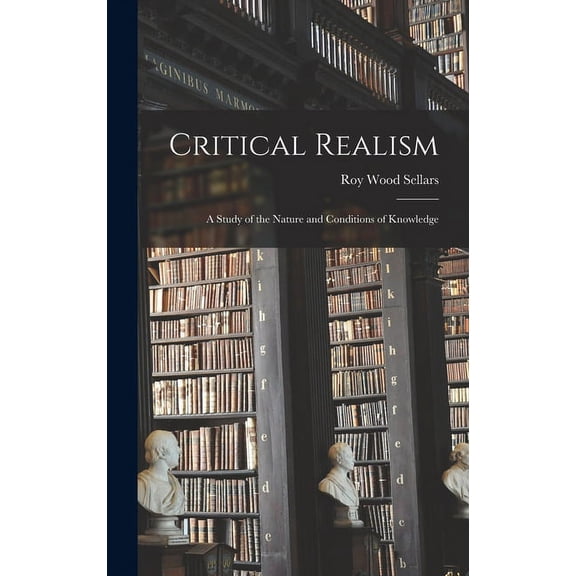 Critical Realism: a Study of the Nature and Conditions of Knowledge Hardcover 1013419480 9781013419485 Roy Wood 1880- Sellars