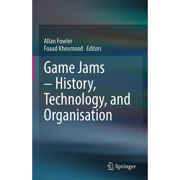 Game Jams - History, Technology, and Organisation, (Hardcover)