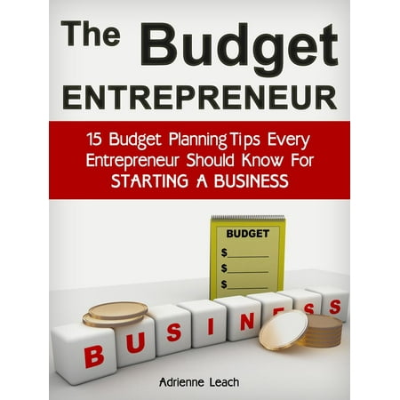 The Budget Entrepreneur: 15 Budget Planning Tips Every Entrepreneur Should Know For Starting a Business -