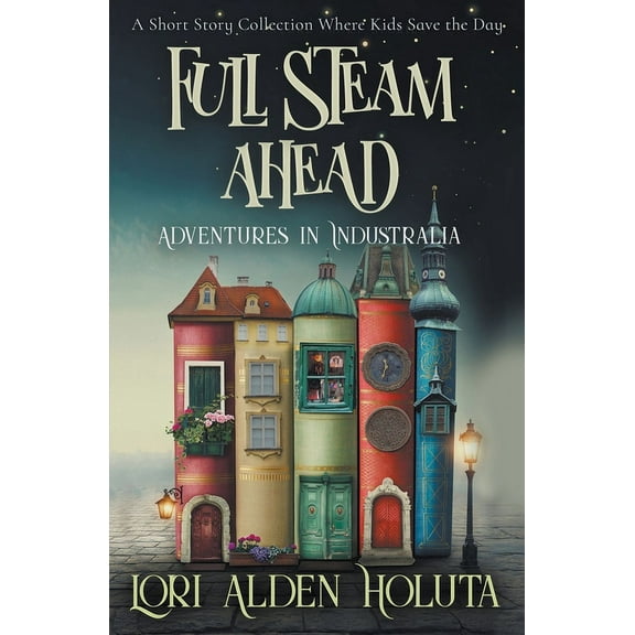 Brassbright Kids Full Steam Ahead: A Short Story Collection Where Kids Save the Day, (Paperback)