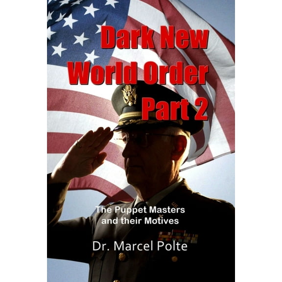 Dark New World Order. Part 2: The Puppet Masters and their Motives (Paperback)