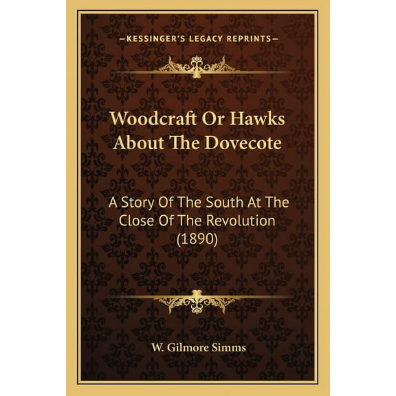 Woodcraft Or Hawks About The Dovecote: A Story Of The South At The Close Of The Revolution (1890) (Paperback)