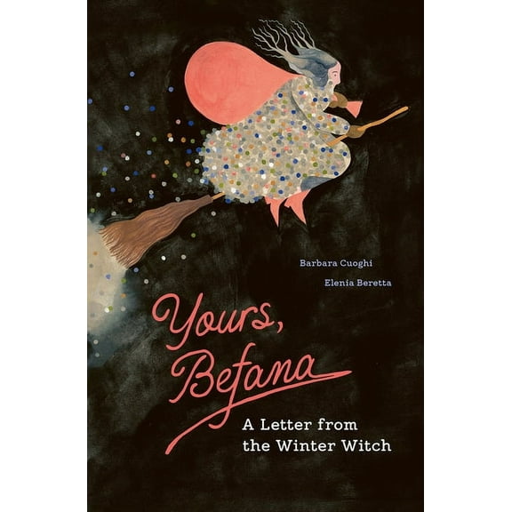 Yours, Befana: A Letter from the Winter Witch, (Hardcover)