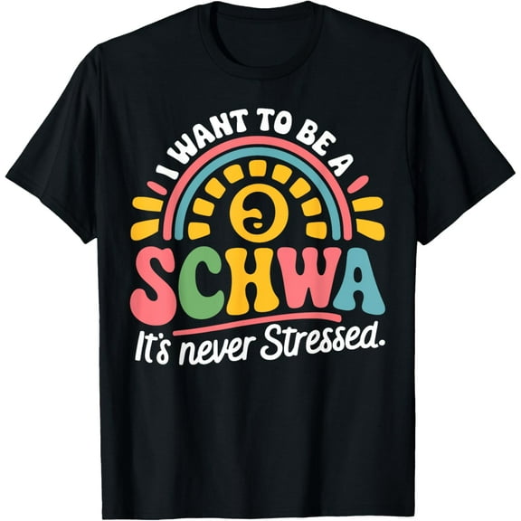 Science Of Reading I Want To Be Schwa It's Never Stressed T-Shirt