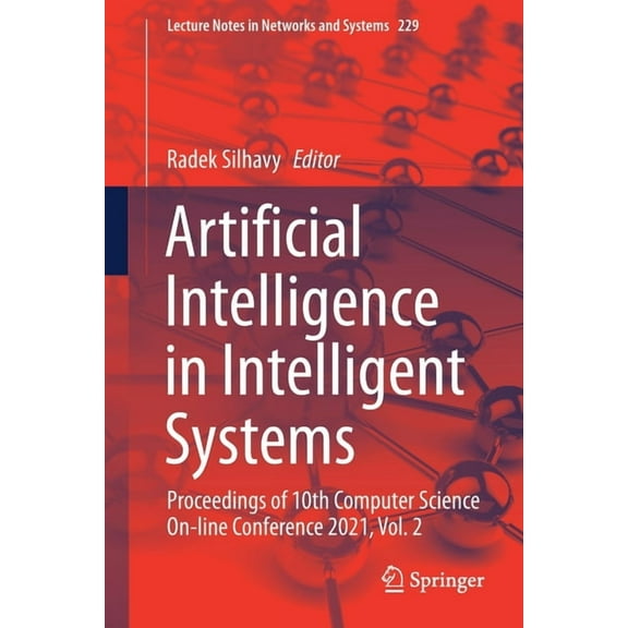 Lecture Notes in Networks and Systems Artificial Intelligence in Intelligent Systems: Proceedings of 10th Computer Science On-Line Conference 2021, Vol. 2, Book 229, (Paperback)