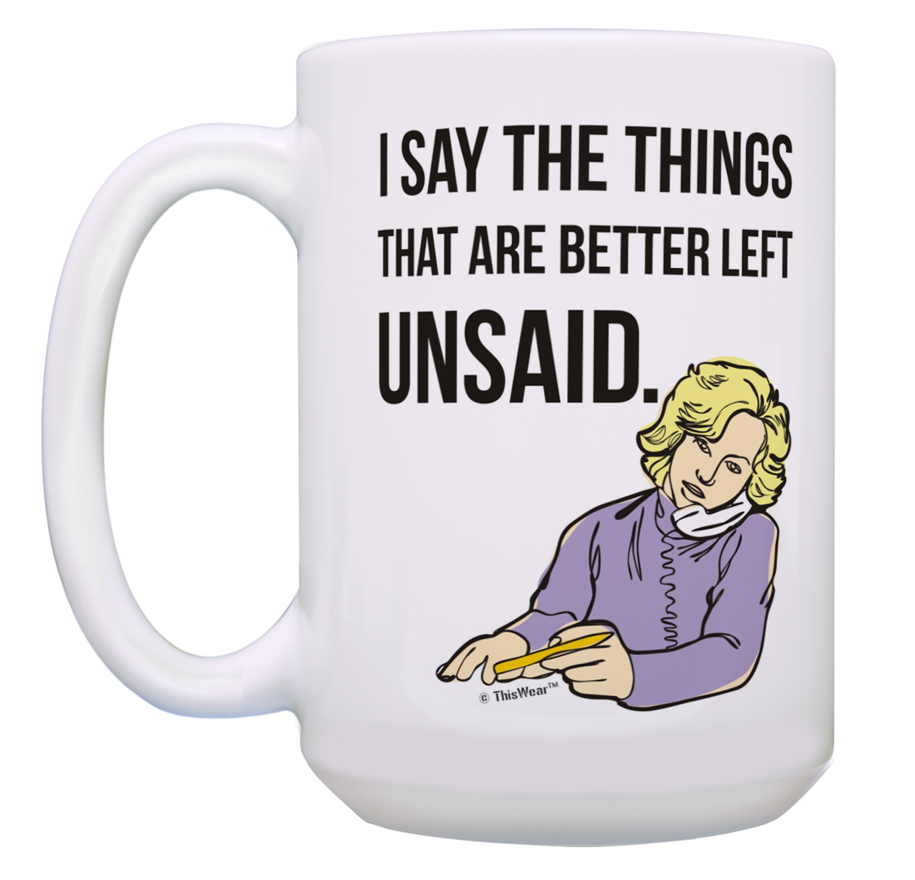 ThisWear Humor Coffee Mug I Say the Things That Are Better Left Unsaid Funny Coffee Mugs Sarcasm Cup Funny Coffee Cups for Women and Men Gift 15oz Coffee Mug - image 2 of 4