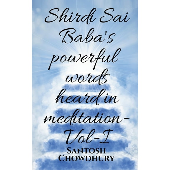 Shirdi Sai Baba's powerful words heard in meditation- Vol -I, (Paperback)