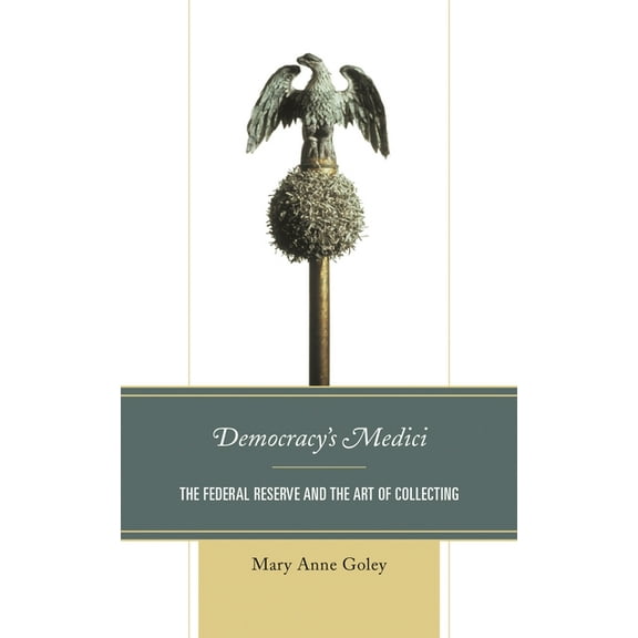 Democracy's Medici: The Federal Reserve and the Art of Collecting, (Paperback)