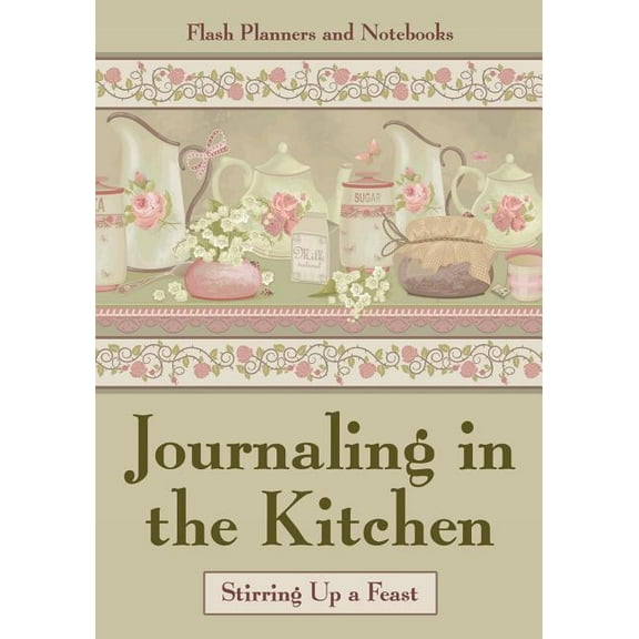 Journaling in the Kitchen: Stirring Up a Feast (Paperback)