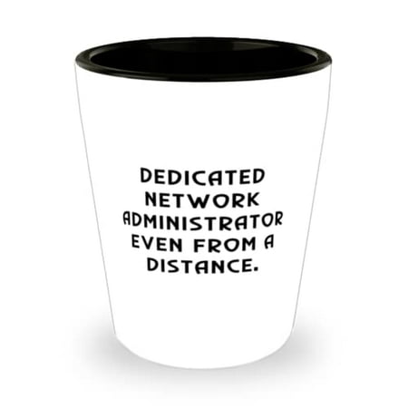 

Inspire Network administrator Dedicated Network Administrator Even From a Distance Sarcastic Shot Glass For Coworkers From Boss