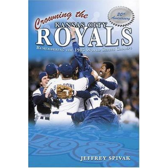 Pre-Owned Crowning the Kansas City Royals: Remembering the 1985 World Series Champs (Hardcover) 1582618267 9781582618265