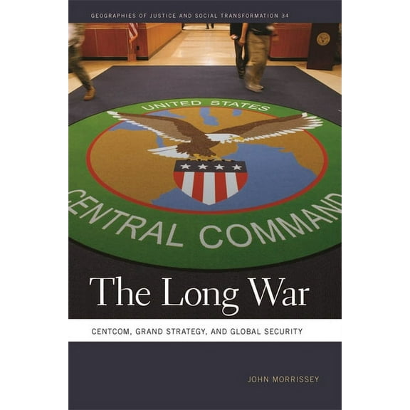 Geographies of Justice and Social Transf The Long War: Centcom, Grand Strategy, and Global Security, Book 34, (Paperback)