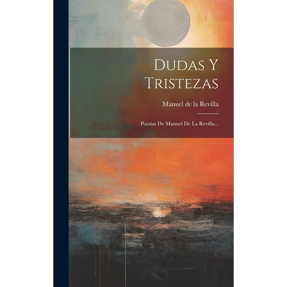 Dudas Y Tristezas: PoesÃas De Manuel De La Revilla... (Hardcover)