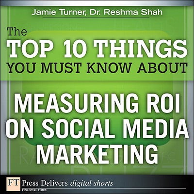 The Top 10 Things You Must Know About Measuring ROI on Social Media Marketing -