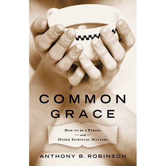 Pre-Owned Common Grace: How to Be a Person and Other Spiritual Matters (Hardcover) 1570614601 9781570614606