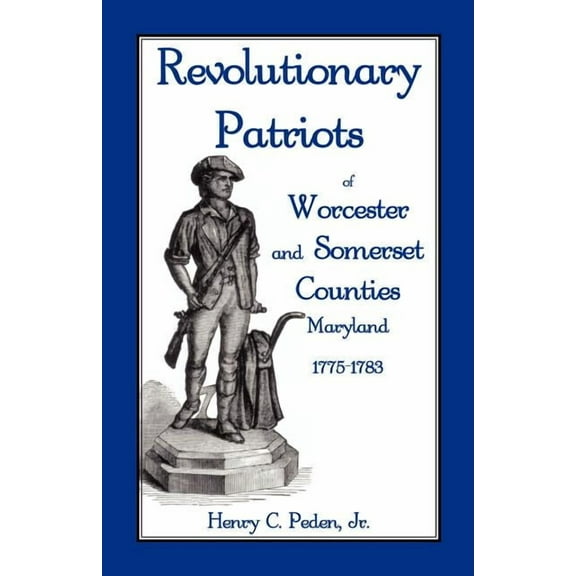 Revolutionary Patriots of Worcester and Somerset Counties, Maryland, 1775-1783