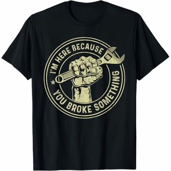 MilkCho Funny Mechanic Tee, I'm Here Because You Broke Something Shirt, Handyman Gift for Fans