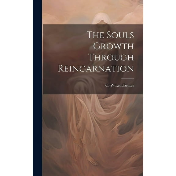 The Souls Growth Through Reincarnation, (Hardcover)