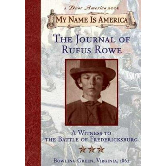 Pre-Owned My Name Is America: Journal Of Rufus Rowe, Witness To The Battle Of Fredricksburg (A Dear America Book) (Hardcover) 0439353645 9780439353649