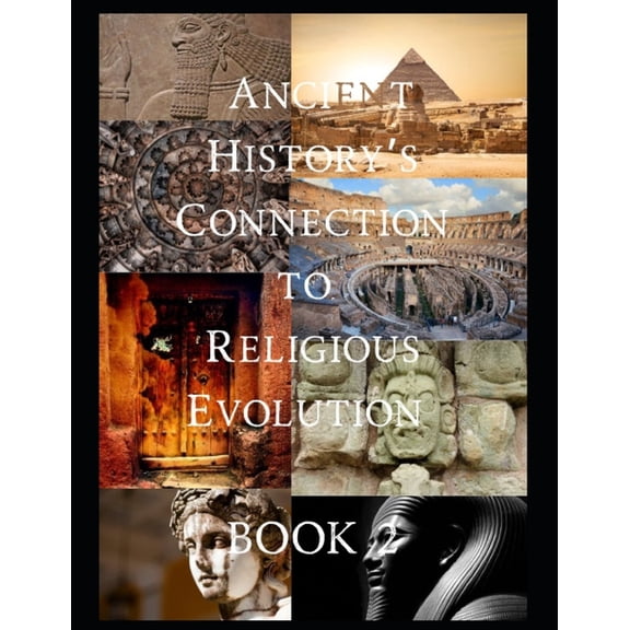 Ancient History's Religious Evolution -  (More!) Ancient History's Connectio To Religious Evolution: Book Two, (Paperback)