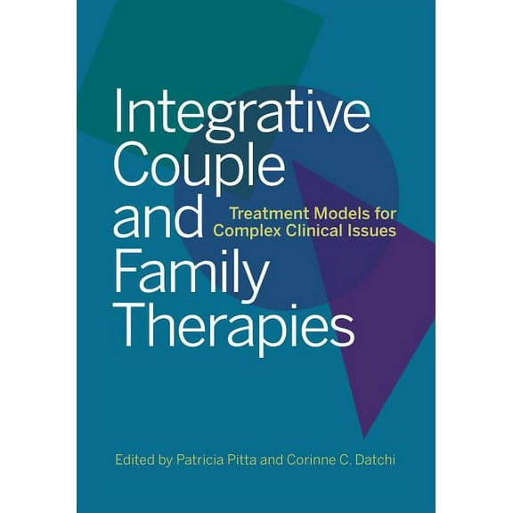 Integrative Couple and Family Therapies : Treatment Models for Complex Clinical Issues (Hardcover)