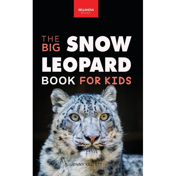 Animal Books for Kids Snow Leopards The Big Snow Leopard Book for Kids: Snow Leopard Facts, 100  Photos, Endangered Mountain Cat, Himalayan Ha, Book 10, (Hardcover)