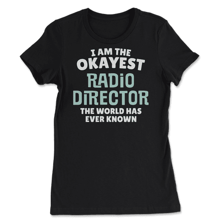 Funny Radio Director T-Shirt - I'm the Okayest!