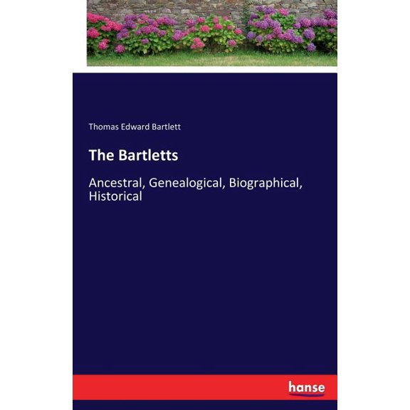 The Bartletts: Ancestral, Genealogical, Biographical, Historical, (Paperback)