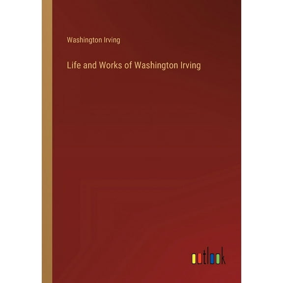 Life and Works of Washington Irving (Paperback)
