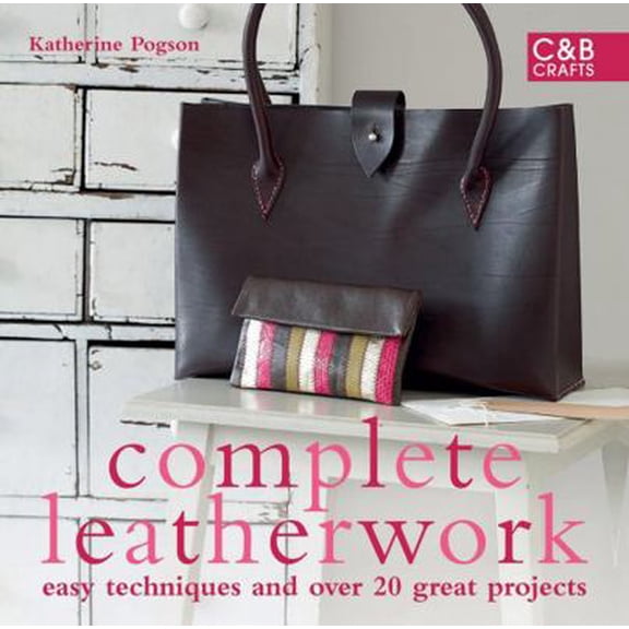 Pre-Owned Complete Leatherwork: Easy Techniques and 20 Great Projects (Hardcover) 1843404842 9781843404842