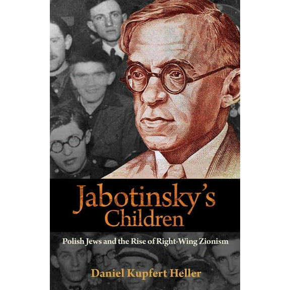 Jabotinsky's Children: Polish Jews and the Rise of Right-Wing Zionism, (Hardcover)