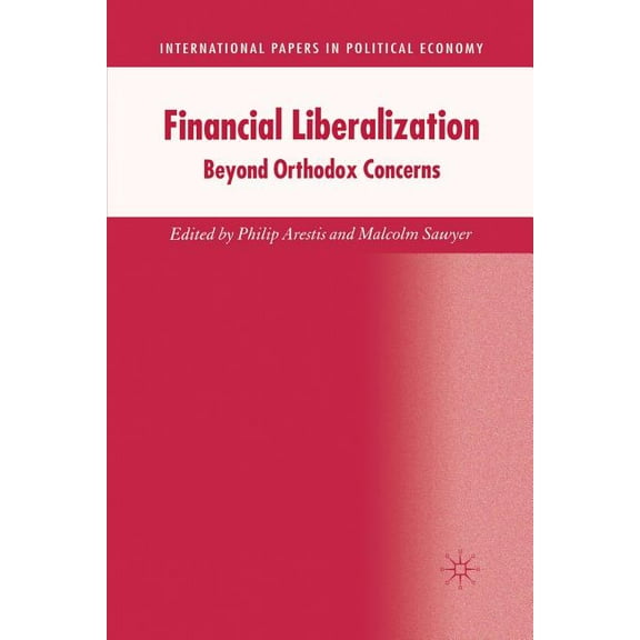 International Papers in Political Econom Financial Liberalization: Beyond Orthodox Concerns, (Paperback)