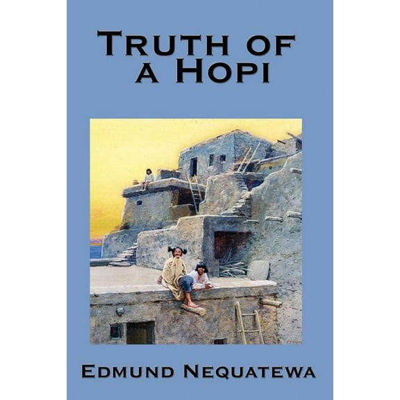 Truth of a Hopi: Stories Relating to the Origin, Myths and Clan Histories of the Hopi (Paperback)