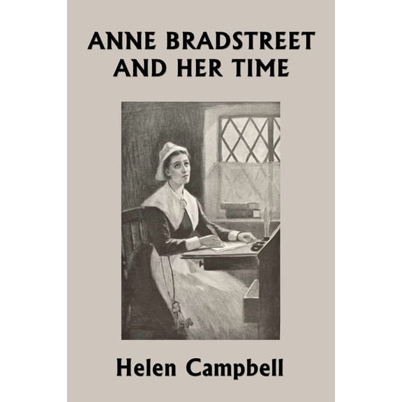 Anne Bradstreet and Her Time (Yesterday's Classics), (Paperback)