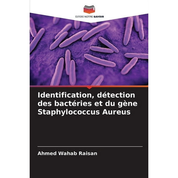 Identification, dÃ©tection des bactÃ©ries et du gÃ¨ne Staphylococcus Aureus, (Paperback)