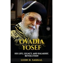 Ovadia Yosef: His Life, Legacy, and Halakhic Revolution, (Paperback)