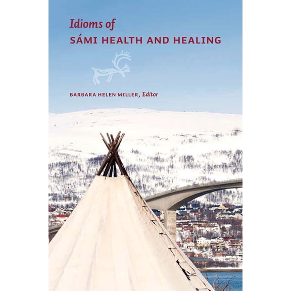 Patterns of Northern Traditional Healing: Idioms of Sámi Health and Healing (Paperback)