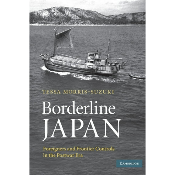Borderline Japan: Foreigners and Frontier Controls in the Postwar Era, (Paperback)