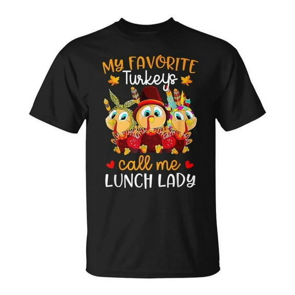 SR Thanksgiving Day My Favorite Turkeys Call Me Lunch Lady T-Shirt