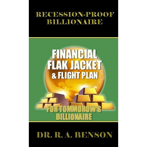 Recession-Proof Billionaire: Financial Flak Jacket and Flight Plan, (Paperback)