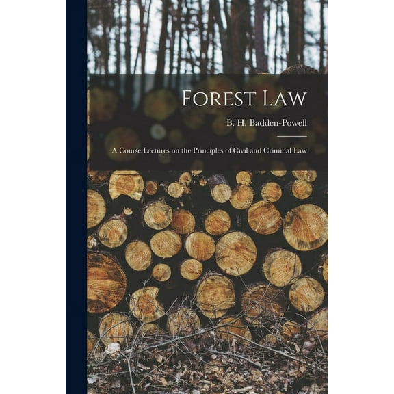 Forest Law: A Course Lectures on the Principles of Civil and Criminal Law (Paperback)