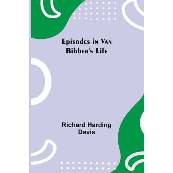 Episodes in Van Bibber's Life, (Paperback)