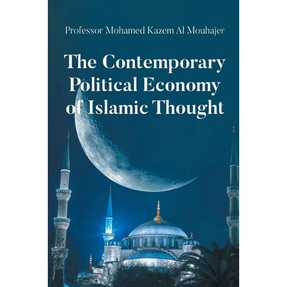 The Contemporary Political Economy of Islamic Thought, (Paperback)