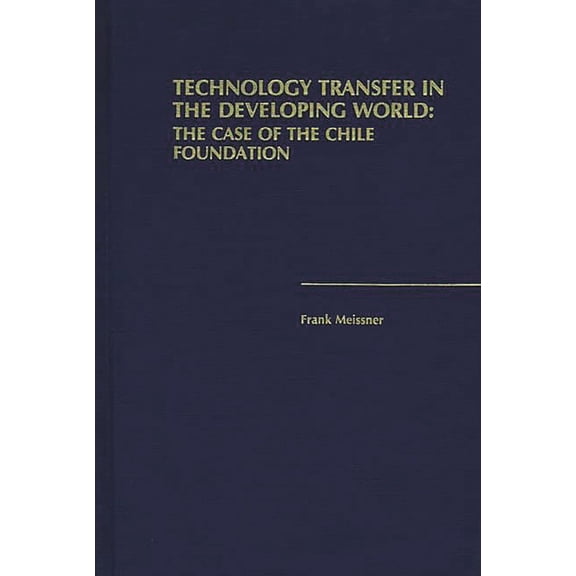 Technology Transfer in the Developing World: The Case of the Chile Foundation, (Hardcover)