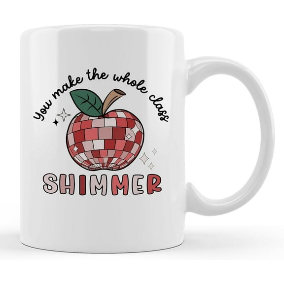 Teacher Coffee Mug Ceramic - Teacher Mugs Gift, Appreciation Gifts, Best Science Dance Art Music Gifts, 11oz Ceramic Coffee Mug, You Make the Whole Class Shimmer
